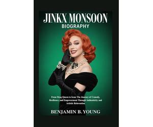 JINKX MONSOON BIOGRAPHY: From Drag Queen to Icon: The Journey of Comedy, Resilience, and Empowerment Through Authenticity and Artistic Reinvention