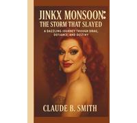 JINKX MONSOON: THE STORM THAT SLAYED: A DAZZLING JOURNEY THROUGH DRAG,DEFIANCE, AND DESTINY