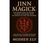 JINN MAGICK: The Hidden Keys to Power, Wealth, and Desire with the Spirits of Fire and Shadow