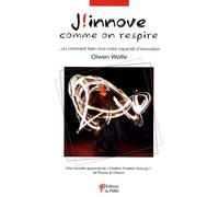 J'innove comme on respire : Ou comment faire vivre notre capacité d'innovation - une nouvelle approche du "creative problem solving"