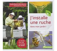 J'installe une ruche dans mon jardin !: Je récolte mon miel, je protège les abeilles