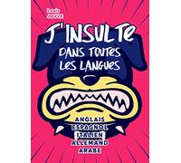 J'insulte dans toutes les langues: Anglais, Esagnol, Italien, Allemand, Arabe