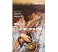 Jiny Lan and the Art of Subversion: Chinese-german Culture and Politics Through a Feminist Lens