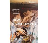 Jiny Lan and the Art of Subversion: Chinese-german Culture and Politics Through a Feminist Lens
