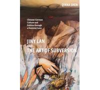 Jiny Lan and the Art of Subversion: Chinese-german Culture and Politics Through a Feminist Lens