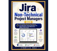 JIRA FOR NON-TECHNICAL PROJECT MANAGERS 2026: The Complete Step-by-Step Playbook - Run Agile Sprints, Automate Workflows and Deliver Projects on Time Without Ever Writing a Line of Code
