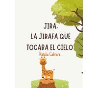 Jira, la jirafa que tocaba el cielo: Un cuento para colorear sobre la amistad y la inclusión