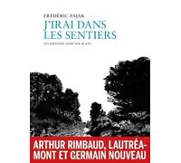 J'irai dans les sentiers: Rimbaud, Lautréamont, Germain Nouveau