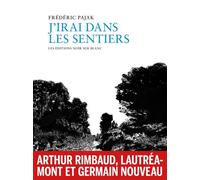 J'irai dans les sentiers Rimbaud, Lautréamont, Germain Nouveau - Frédéric Pajak - Noir Sur Blanc - broché - Roman