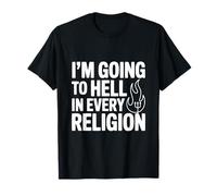 J'irai en Enfer dans Toutes Les Religions T-Shirt