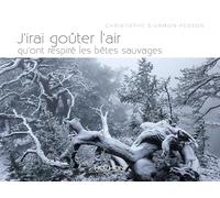 J'IRAI GOUTER L'AIR QU'ONT RESPIRE LES BETES SAUVAGES