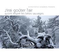 J'irai gouter l'air qu'ont respire les bêtes sauvages - CHISTOPHE SIDAMON-PESSON - Hozhoni Eds - relié - Beau livre