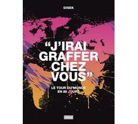 J'irai graffer chez vous: Le tour du monde en 80 murs