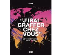 J'irai graffer chez vous Le tour du monde en 80 murs - Disek - Alternatives - broché - Monographie