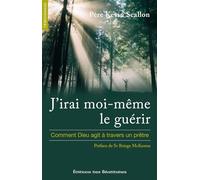 J'irai moi-même le guérir. Comment Dieu agit à travers un prêtre