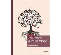 J'irai renaître entre tes branches - Sophie Ambert - Edilivre-Aparis - broché - Récit