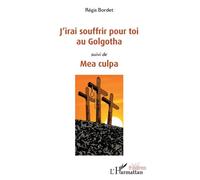 J'irai souffrir pour toi au Golgotha Suivi de "Mea culpa" - Régis Bordet - L'harmattan - broché - Théâtre