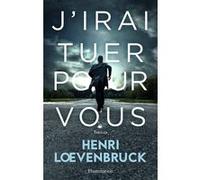 J'irai tuer pour vous Henri Loevenbruck (Auteur)