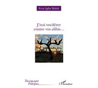J'irai vociférer contre vos alibis... - Ezza Agha Malak - L'harmattan - broché - Poésie