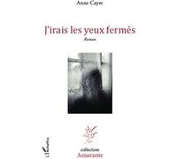 J'irais les yeux fermés Anne Cayre (Auteur)