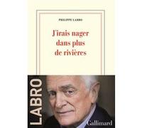 Philippe Labro – J’irais nager dans plus de rivières – Gallimard