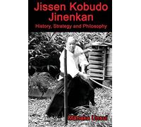 Jissen Kobudo Jinenkan: History, Strategy and Philosophy