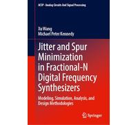 Jitter and Spur Minimization in Fractional-N Digital Frequency Synthesizers: Modeling, Simulation, Analysis, and Design Methodologies
