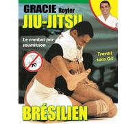 Jiu-jitsu brésilien : Le combat par soumission - Royler Gracie - Budo Eds - broché - Guide