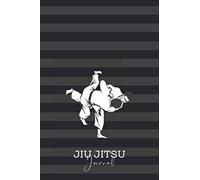 Jiu Jitsu Journal: Jiu Jitsu Log Book And Nutrition Journal. Jiu Jitsu Fitness Notebook Journal And Food Diary Planner For Jiu Jitsu Practitioner And Coach. A Study Guide With Prompts. Jiu Jitsu Train