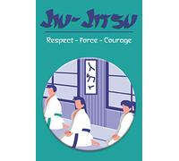 Jiu-Jitsu Respect Force Courage: Journal d'entraînement | carnet à remplir 15,2 cm x 22,8 cm | 100 pages | Parfait pour prendre des notes après ses ... | idée cadeau pour passionnés d'art martial