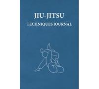 Jiu-Jitsu Techniques Journal: An Ideal Brazilian Jiu-Jitsu Gift For BJJ Fanatics. Planner-Style Notebook to Log More Than 360 Jiu-Jitsu Techniques