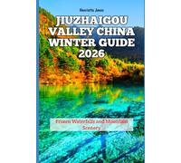 Jiuzhaigou Valley China Winter Guide 2026: Frozen Waterfalls and Mountain Scenery