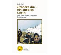 Jiyaneke din - ein anderes Leben: Zwei Jahre bei der kurdischen Frauenarmee (Edition Mezopotamya) - Flach, Anja