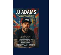 JJ ADAMS : The Untold Story of Britain’s Bold Pop Art Visionary: The Inspiring Journey of a Mixed Media Artist Who Redefined Modern Pop Art