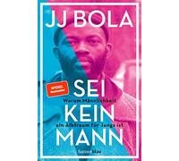 JJ Bola Malcolm Sei kein Mann: Warum Männlichkeit ein Albtraum für Jun (Poche)