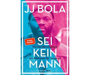 JJ Bola Malcolm Sei kein Mann: Warum Männlichkeit ein Albtraum für Jun (Poche)