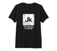 Jk The Element of Joking Funny Science Tableau périodique T-Shirt Haut de Gamme