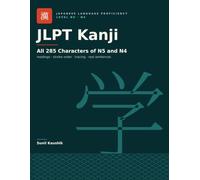 JLPT Kanji Workbook: All 285 Characters of N5 and N4 - One Kanji, One Page