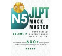 JLPT Mock Master N5 (Volume II): 7 Full Mock Exams with Over 600 JLPT-Style Questions to Strengthen Mastery and Exam Confidence