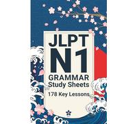 JLPT N1 Grammar Study Sheets: 178 Essential Lessons: Clear, Compact One-Page Grammar Sheets to Master Nuanced Japanese and Pass the JLPT N1