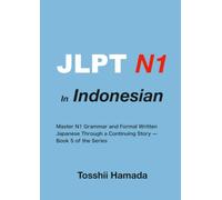 JLPT N1 in Indonesian: Master N1 Grammar and Formal Written Japanese Through a Continuing Story - Book 5 of the Series