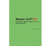 JLPT N1 Master: Developing Native Instinct for the Summit of JLPT