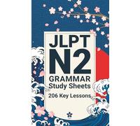 JLPT N2 Grammar Study Sheets: 206 Essential Lessons: Clear, Compact One-Page Grammar Sheets to Master Advanced Japanese and Pass the JLPT N2