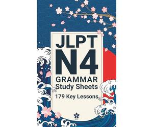 JLPT N4 Grammar Study Sheets: 179 Essential Lessons: Clear, Compact One-Page Grammar Sheets to Strengthen Your Japanese and Pass the JLPT N4