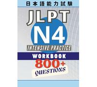 JLPT N4 Intensive Practice Workbook: 800+ Practice Questions for N4-Level Japanese Vocabulary, Grammar, and Reading