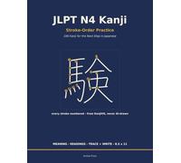 JLPT N4 Kanji Handwriting Practice Workbook: Learn to Write All 166 JLPT N4 Kanji with Authentic Numbered Stroke Order, On & Kun Readings, and English Meanings - for Intermediate Learners
