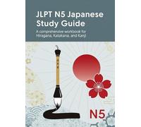 JLPT N5 Japanese Study Guide: A comprehensive workbook for Hiragana, Katakana, and Kanji