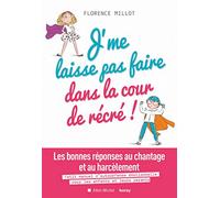 J'me laisse pas faire dans la cour de récré !: Les bonnes réponses au chantage et au harcèlement. Petit manuel d'autodéfense émotionnelle...
