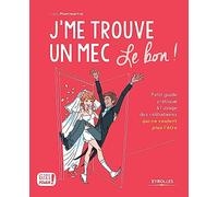 J'me trouve un mec, le bon !: Petit guide pratique à l'usage des célibataires qui ne veulent plus l'être !