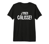 J'Men Calisse Expression Drole du Quebec Cadeau Quebecois T-Shirt Haut de Gamme